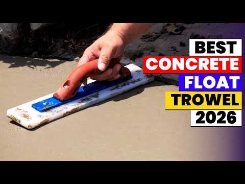 The 6 Best Concrete Float Trowels 2026 Top Concrete Finishing Tools for Smooth Professional Results