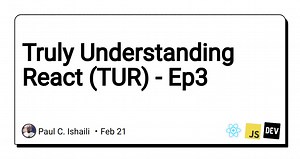 Truly Understanding React (TUR) - Ep3