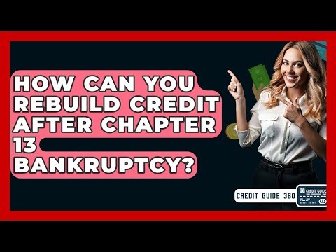 How Can You Rebuild Credit After Chapter 13 Bankruptcy? - CreditGuide360.com