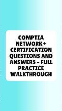 CompTIA Network+ Certification Questions and Answers Full Practice Walkthrough