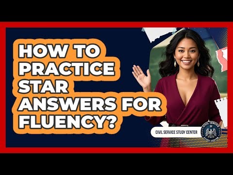 How To Practice STAR Answers For Fluency?