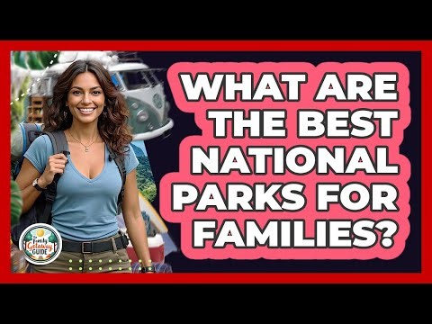 What Are The Best National Parks For Families?