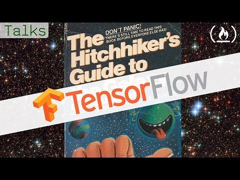 The Hitchhiker's Guide to Tensorflow - Introduction to Machine Learning and Tensorflow