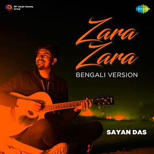 Zara Zara (Bengali Version) - Sayan Das: Song Lyrics, Music Videos & Concerts