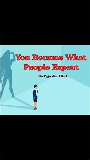 You Become What People Expect - The Pygmalion Effect