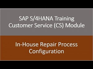 Video 26 - SAP S/4HANA Customer Service (CS) module Training : In-house Repair Process Configuration