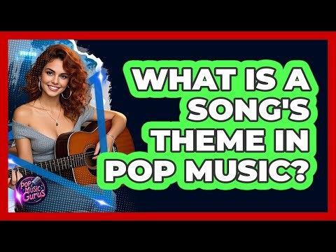 What Is A Song's Theme In Pop Music? - Pop Music Gurus