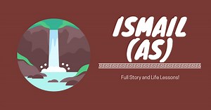 Full Story of Prophet Ismail (AS) All Life Events In Detail