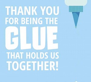 Thank You For Being The Glue!