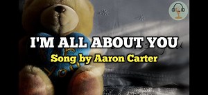 Im All About You - Song by Aaron Carter #justforlyrics | Just for Lyrics