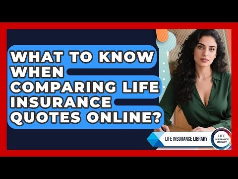 What To Know When Comparing Life Insurance Quotes Online? - Life Insurance Library