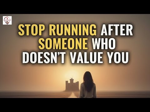 Stop Running After Someone Who Doesn’t Value You