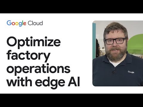 How to optimize factory operations with AI, cloud, and edge with Google Distributed Cloud