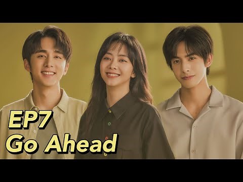 [ENG SUB] Go Ahead EP7 | Starring: Tan Songyun, Song Weilong, Zhang Xincheng| Romantic Comedy Drama