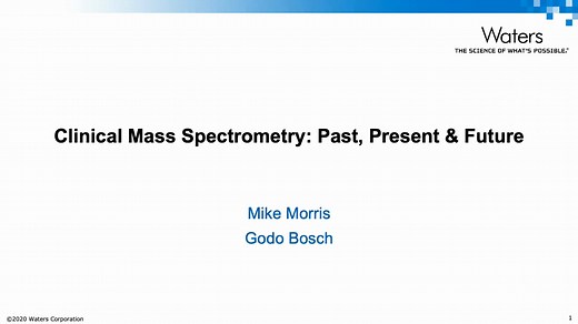 Clinical Mass Spectrometry Past, Present and Future - Clinical Webinar Week 2020 - Waters Videos