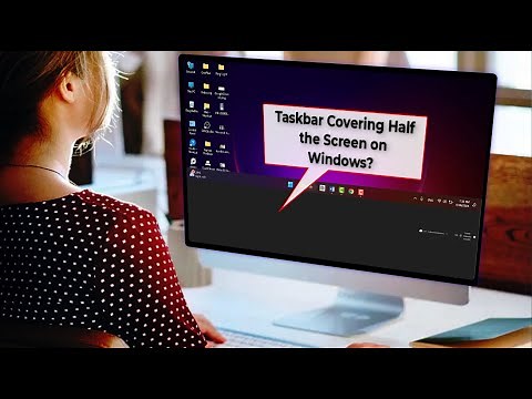 How to Fix Taskbar Covering Half the Screen on Windows | Quick Solutions