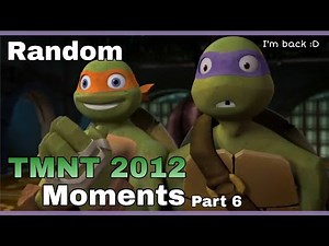 Random TMNT 2012 moments [Part 6]