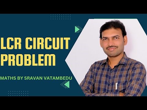 LCR Circuit Problems @VATAMBEDUSRAVANKUMAR