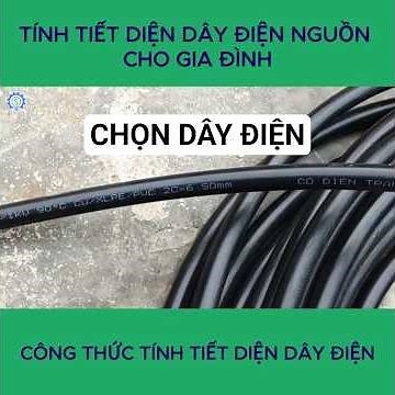 Tính tiết diện dây điện cho gia đình | Đừng để cháy nhà vì chọn sai