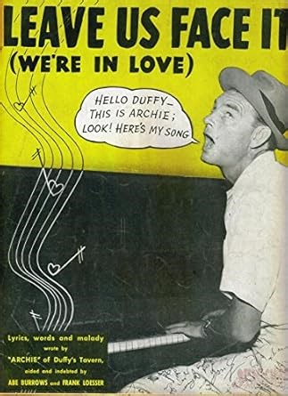 Amazon.com: LEAVE US FACE IT (WE'RE IN LOVE): Lyrics, words and malady [sic] by "Archie" of Duffy's Tavern, aided and indebted by Abe Burrows and Frank Loesser.: Leave.sheet music: Libros