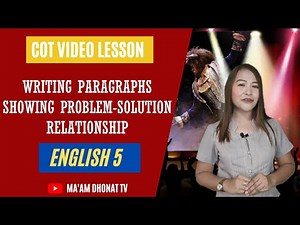 SAMPLE COT GRADE 5 ENGLISH- Quarter 4- Week 5/ PARAGRAPHS SHOWING PROBLEM-SOLUTION RELATIONSHIP