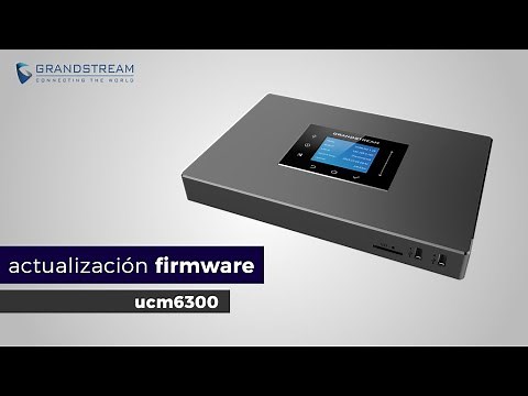 Actualización Firmware en UCM6300 de Grandstream