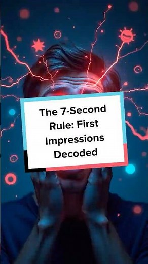 The 7-Second Rule: First Impressions Decoded
