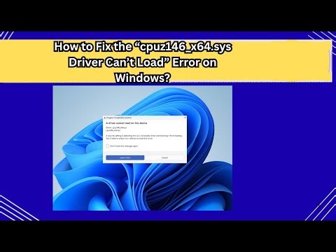 How to Fix the “cpuz146 x64 sys Driver Can’t Load” Error on Windows