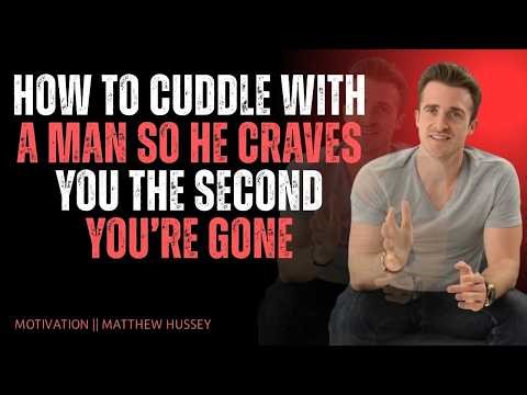 How to Cuddle With a Man So He Craves You the Second You’re Gone | Matthew Hussey