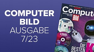 Heftvorschau: Das bietet die COMPUTER BILD 7/2023