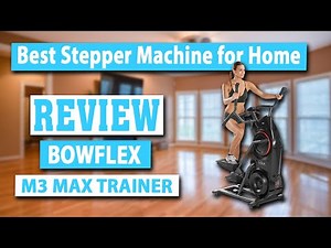 Bowflex M3 Max Trainer Series Review - Best Stepper Exercise Machine