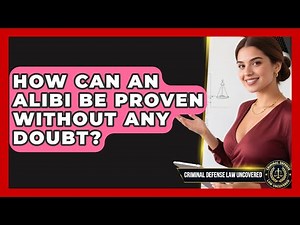 How Can An Alibi Be Proven Without Any Doubt? - Criminal Defense Law Uncovered