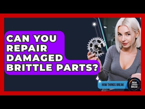 Can You Repair Damaged Brittle Parts? - How Things Break