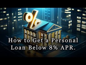 How to Get a Personal Loan Below 8% APR - Step by Step Guide