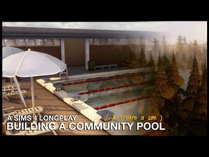 building a community pool for my savefile & create a sim! | sims 4 longplay w/commentary