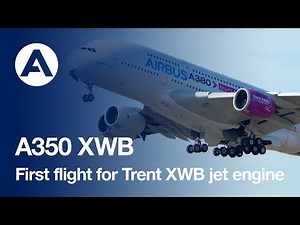 First flight for the Airbus A350's Trent XWB jet engine
