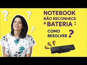 BATERIA NOTEBOOK | Notebook não reconhece a bateria: como resolver
