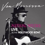 Astral Weeks Live At The Hollywood Bowl – Van Morrison Review | All About Jazz