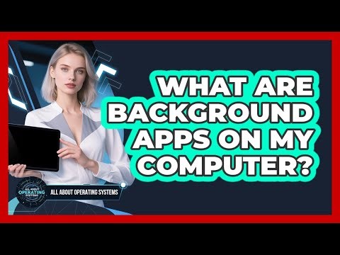 What Are Background Apps On My Computer?