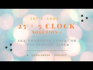 FREECODECAMP 25 + 5 Clock (Pomodoro Clock) FULL Solution 1 a.k.a Javascript Countdown Timer