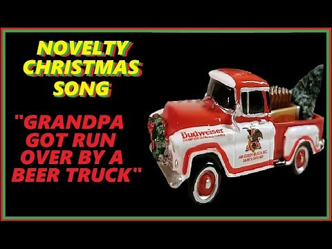 NOVELTY CHRISTMAS SONG - "GRANDPA GOT RUN OVER BY A BEER TRUCK"