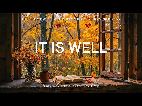 It Is Well: Instrumental Worship & Prayer Music with Scriptures & Autumn🍂Inspirational CKEYS