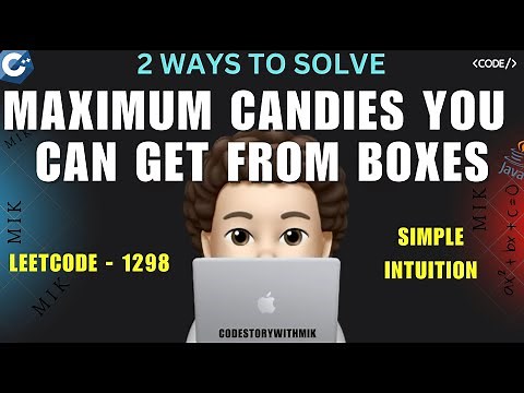 Maximum Candies You Can Get from Boxes | 2 Ways | Simple Intuition | Leetcode 1298 |codestorywithMIK