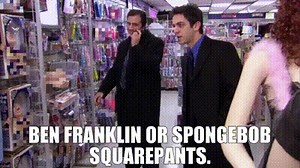 Ben Franklin or SpongeBob SquarePants.