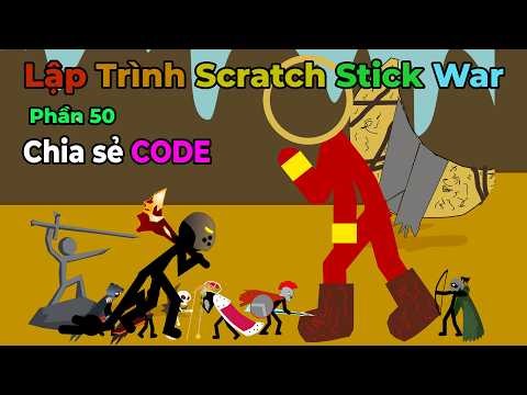 P50 - Chia sẻ toàn bộ code game Stick War 🔥 Tự Làm Game Stick War trên Scratch -