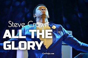 MP3 DOWNLOAD: Steve Crown - You Deserve All The Glory (Yahweh) [  Lyrics] | CeeNaija