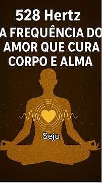 A Frequência do Amor 528 HERTZ que Transforma o Corpo e a Consciência!