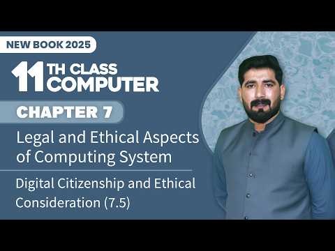 11th Class Computer Chapter 7 | Digital Citizenship and Ethical Consideration (7.5) | New Book 2025