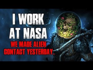 "I Work At NASA, We Made Alien Contact Yesterday" Creepypasta