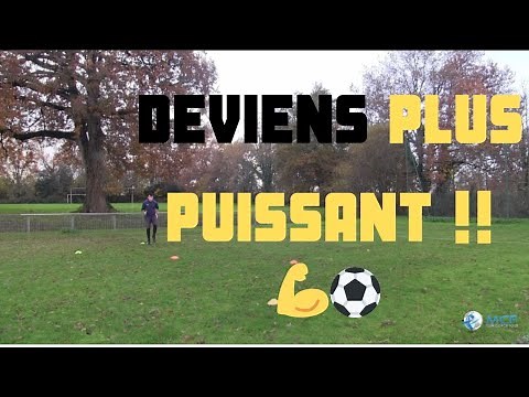 COMMENT DEVENIR PLUS PUISSANT AU FOOTBALL ?